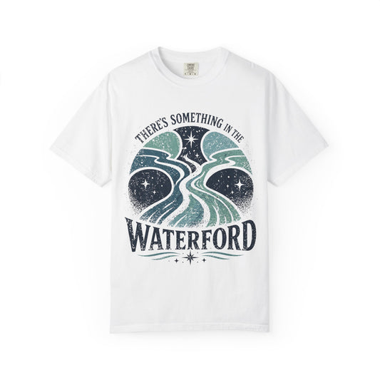 There's Something in the Waterford T-Shirt