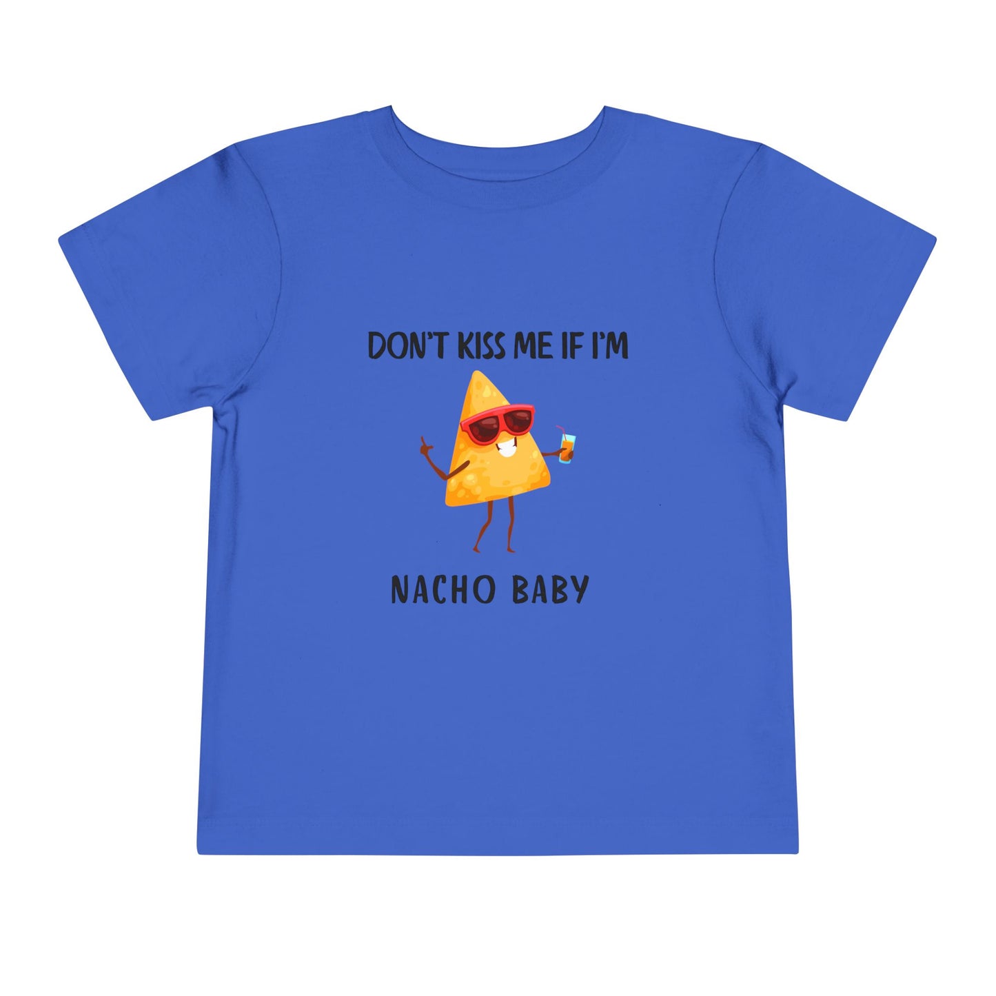 Toddler Tee - "Don't Kiss Me If I'm Nacho Baby"