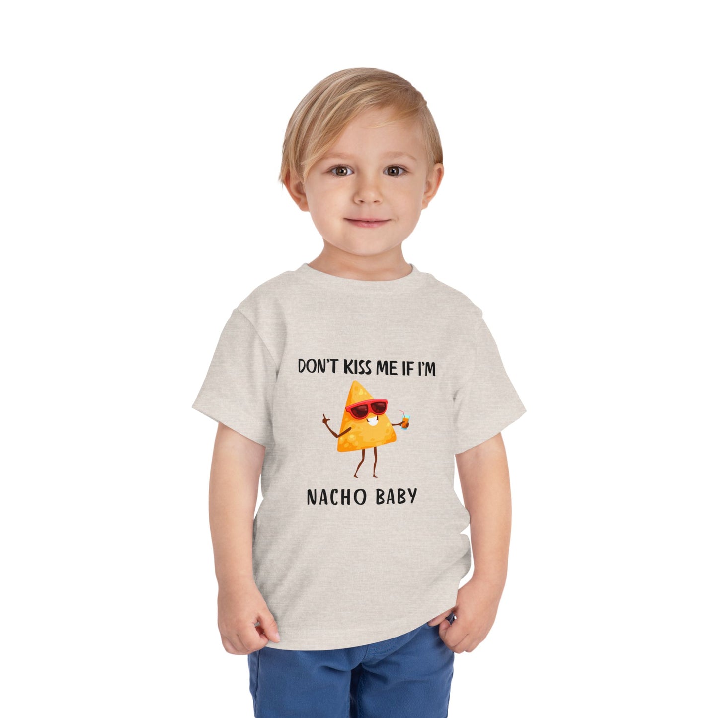 Toddler Tee - "Don't Kiss Me If I'm Nacho Baby"