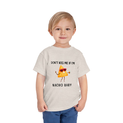 Toddler Tee - "Don't Kiss Me If I'm Nacho Baby"