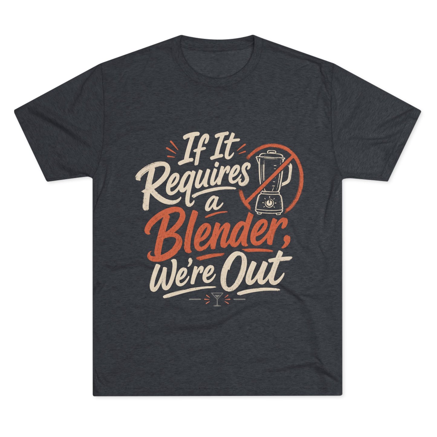 If It Requires a Blender We're Out T-Shirt