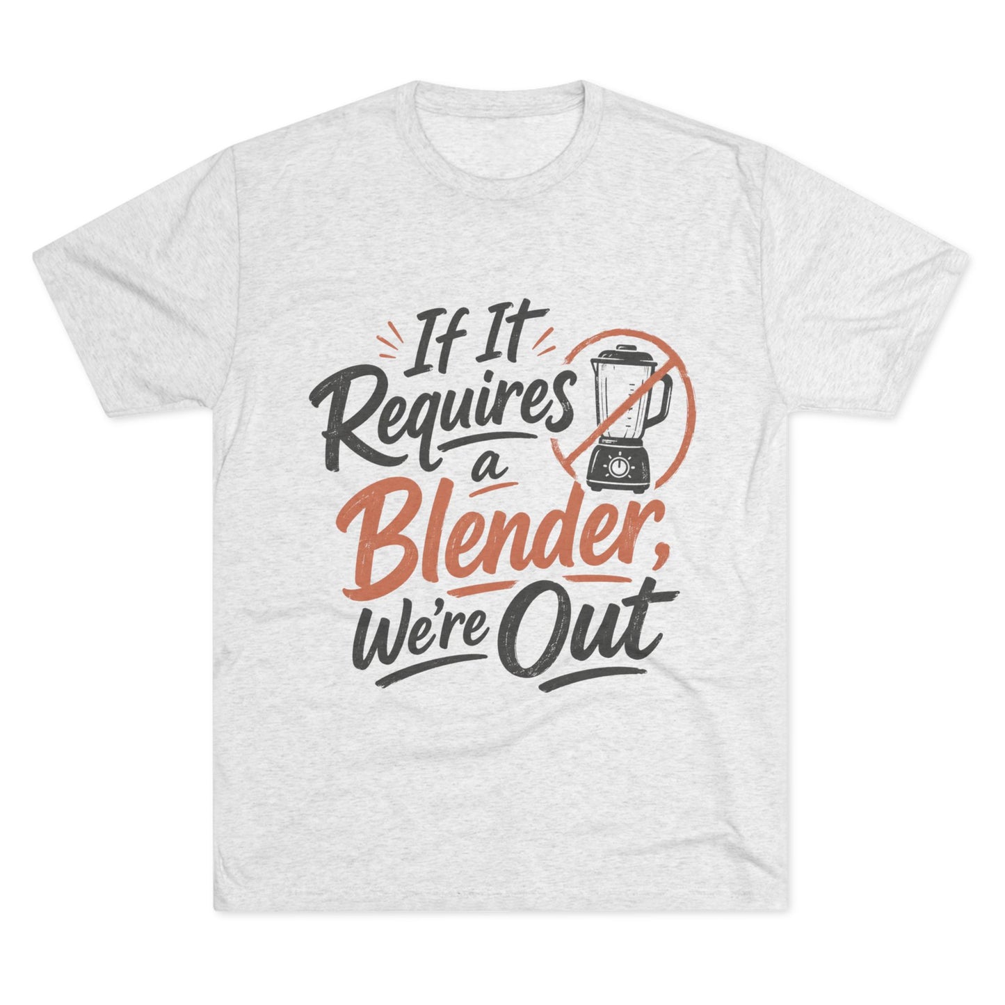 If It Requires a Blender We're Out T-Shirt