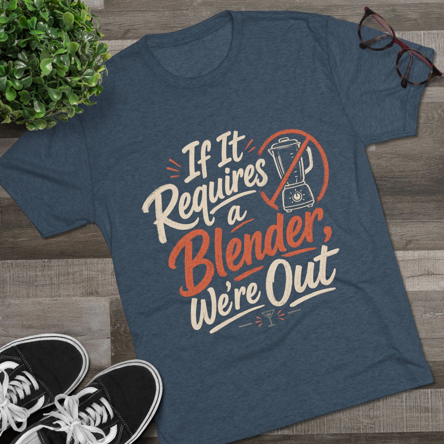 If It Requires a Blender We're Out T-Shirt