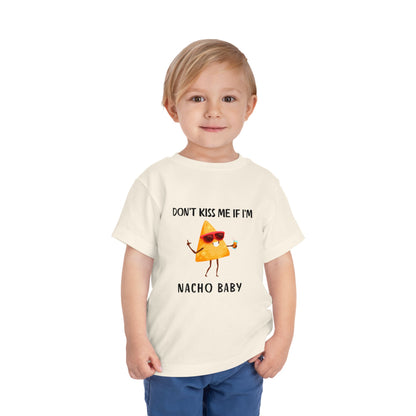 Toddler Tee - "Don't Kiss Me If I'm Nacho Baby"