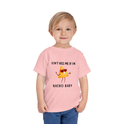 Toddler Tee - "Don't Kiss Me If I'm Nacho Baby"