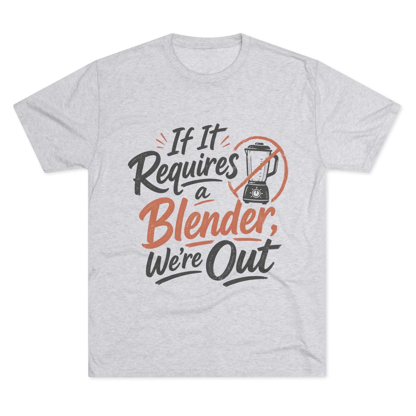 If It Requires a Blender We're Out T-Shirt