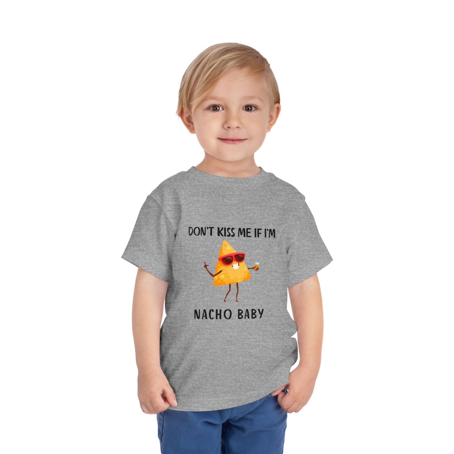 Toddler Tee - "Don't Kiss Me If I'm Nacho Baby"