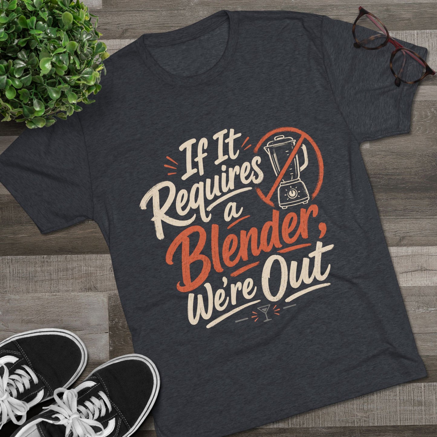 If It Requires a Blender We're Out T-Shirt