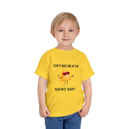 Toddler Tee - "Don't Kiss Me If I'm Nacho Baby"