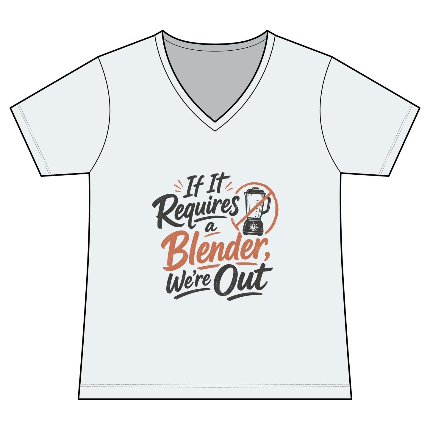 Women's V-Neck Tee — "If It Requires a Blender We're Out"