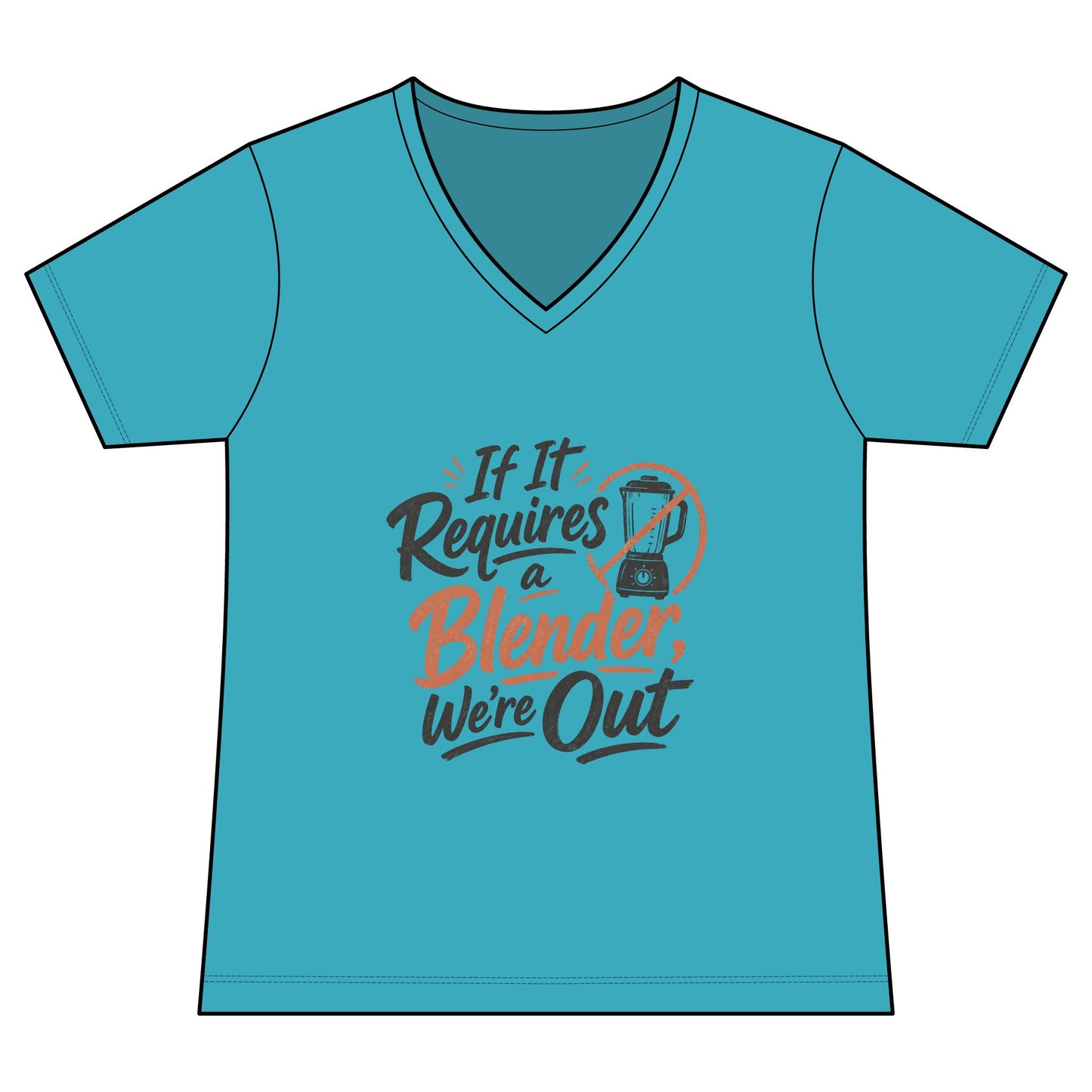 Women's V-Neck Tee — "If It Requires a Blender We're Out"