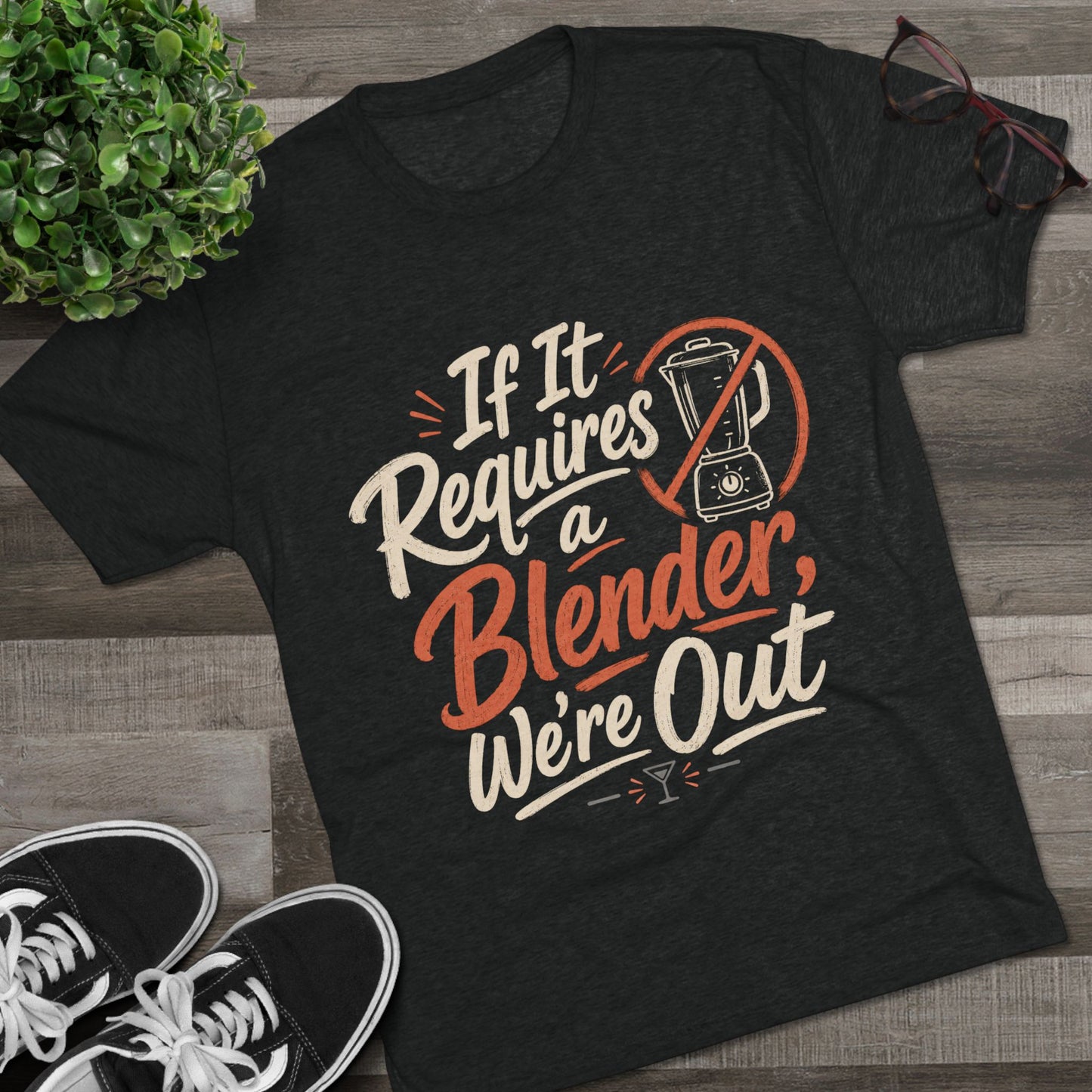 If It Requires a Blender We're Out T-Shirt