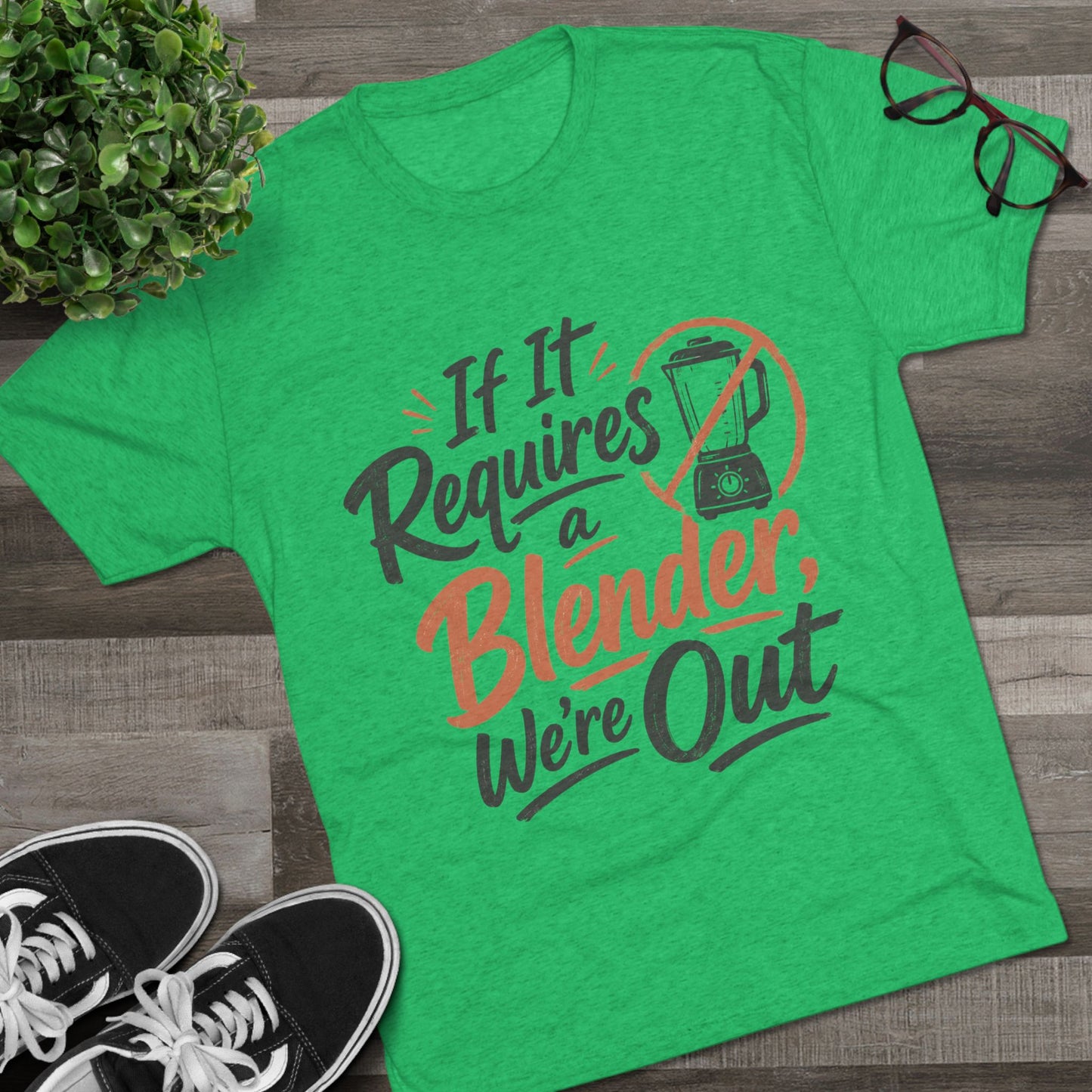 If It Requires a Blender We're Out T-Shirt