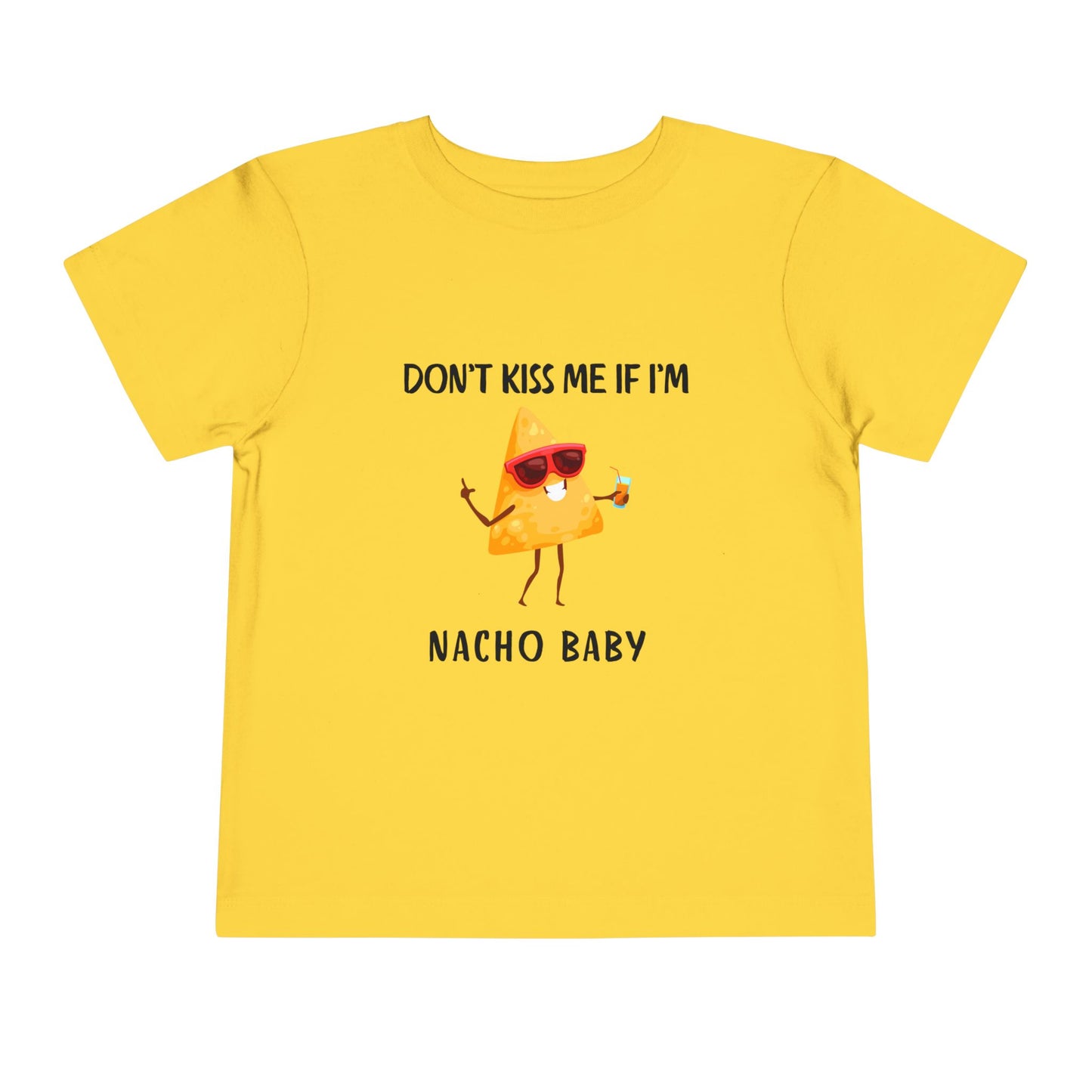 Toddler Tee - "Don't Kiss Me If I'm Nacho Baby"