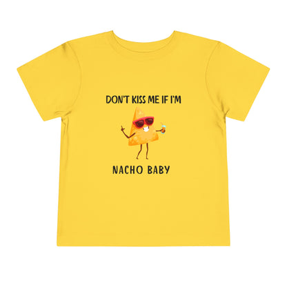 Toddler Tee - "Don't Kiss Me If I'm Nacho Baby"