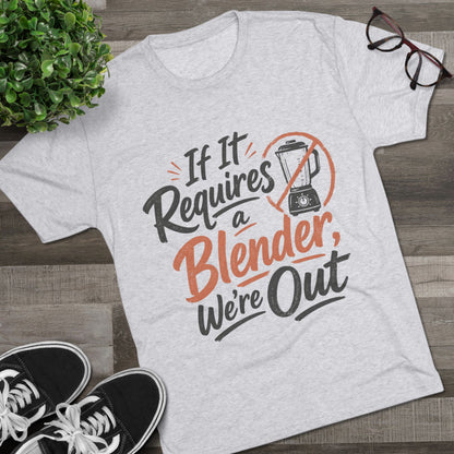 If It Requires a Blender We're Out T-Shirt