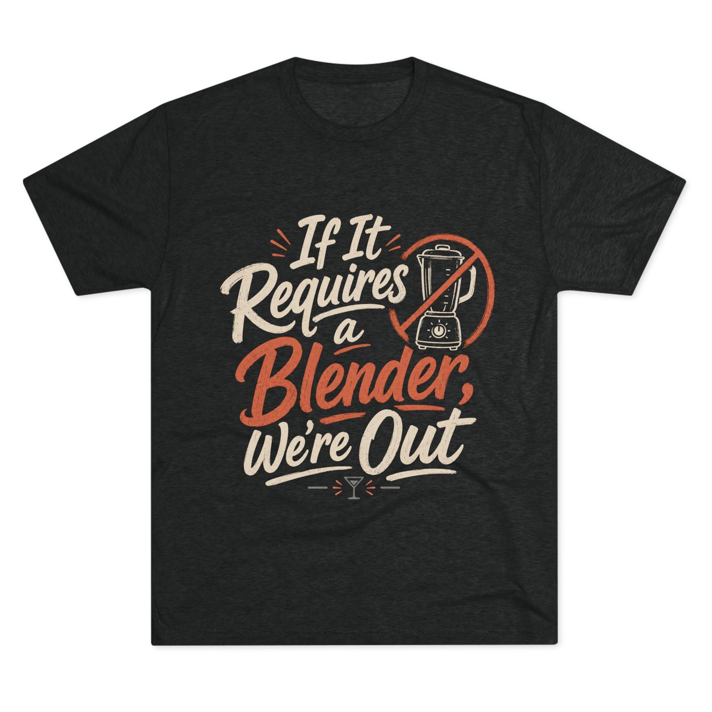 If It Requires a Blender We're Out T-Shirt