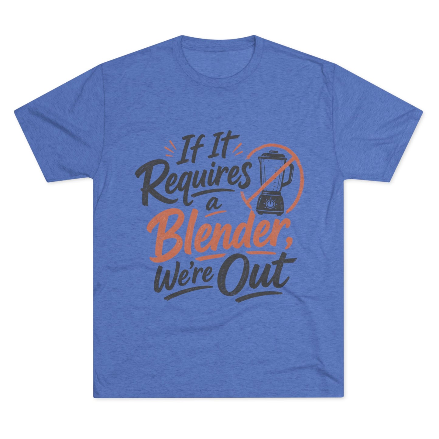 If It Requires a Blender We're Out T-Shirt