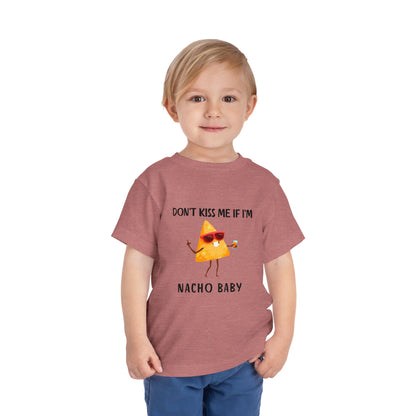 Toddler Tee - "Don't Kiss Me If I'm Nacho Baby"
