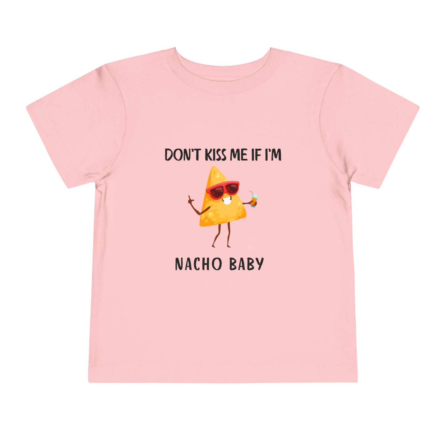 Toddler Tee - "Don't Kiss Me If I'm Nacho Baby"