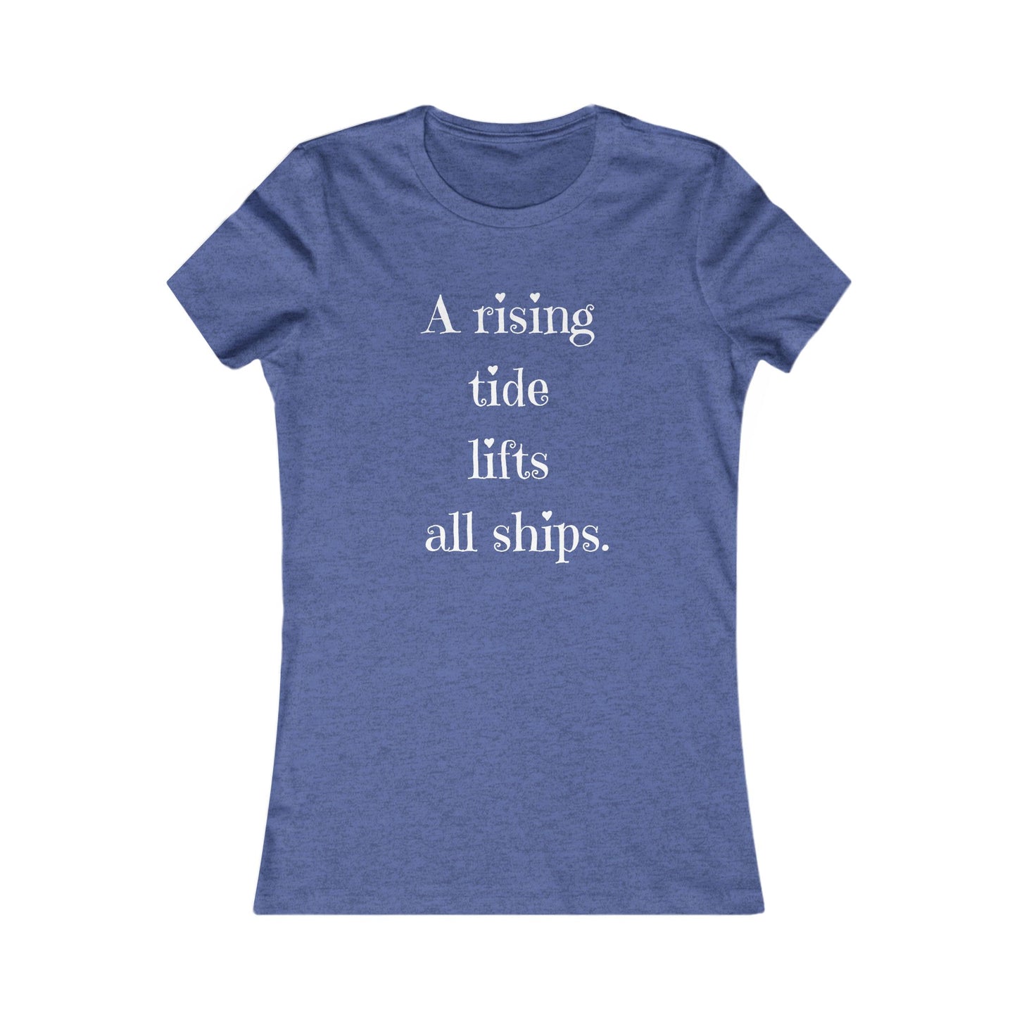 A Rising Tide Lifts All Ships - Women's Inspirational Quote T-Shirt