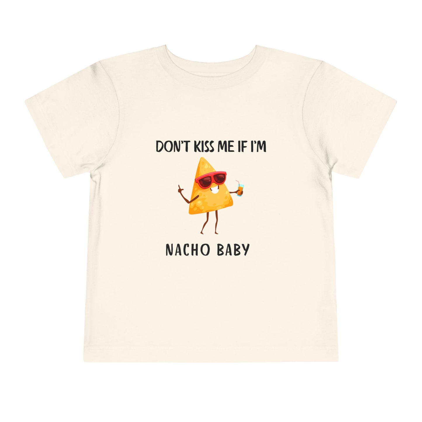 Toddler Tee - "Don't Kiss Me If I'm Nacho Baby"