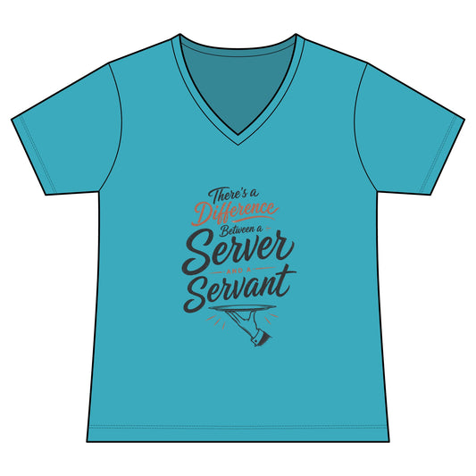 Women's V-Neck Tee — "There's a Difference Between a Server and a Servant" Inspirational Hospitality Shirt