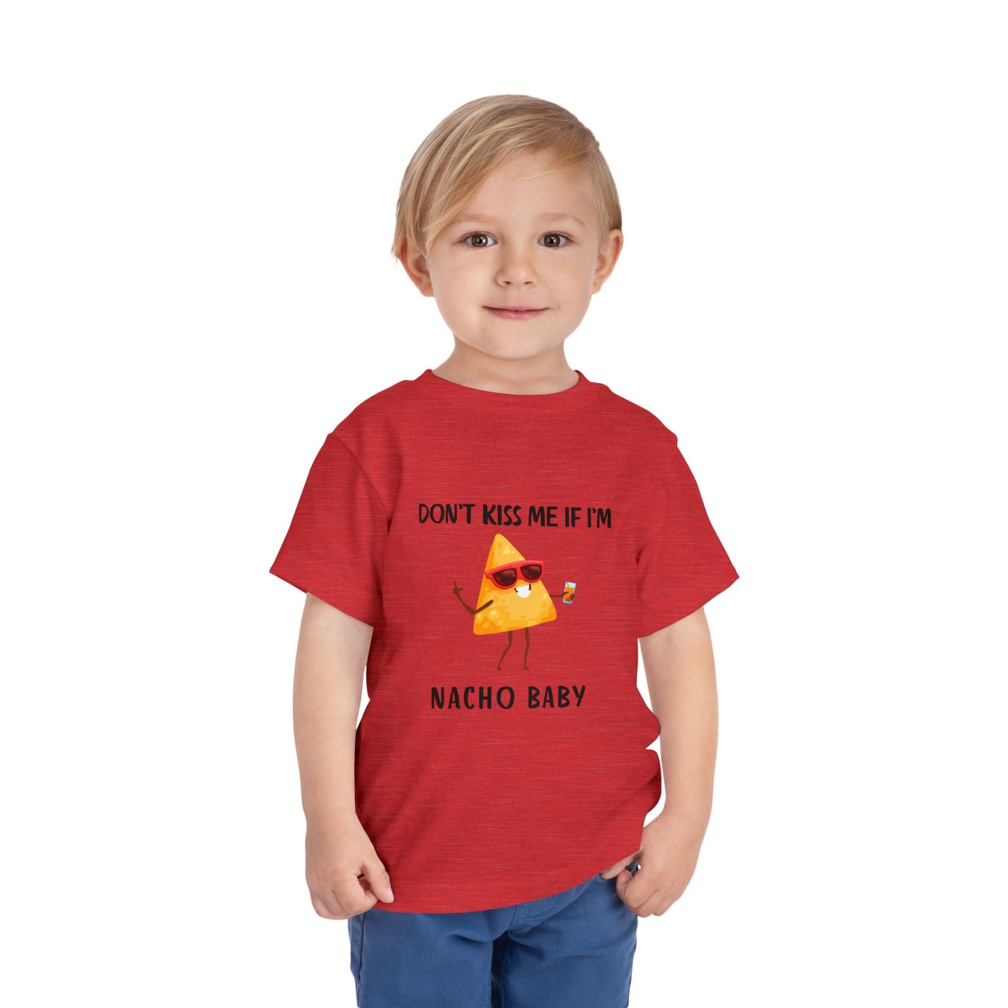 Toddler Tee - "Don't Kiss Me If I'm Nacho Baby"