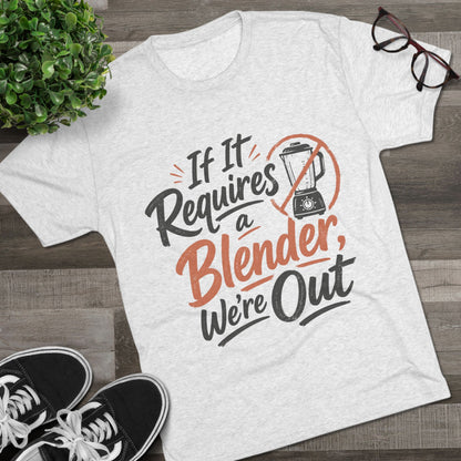 If It Requires a Blender We're Out T-Shirt