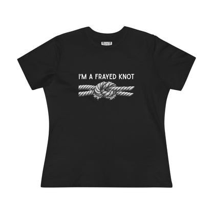 I'm a Frayed Knot Tee - Women's Graphic T-Shirt