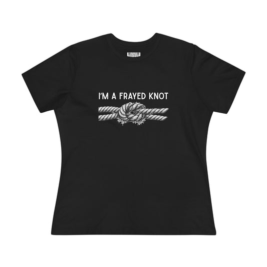 I'm a Frayed Knot Tee - Women's Graphic T-Shirt