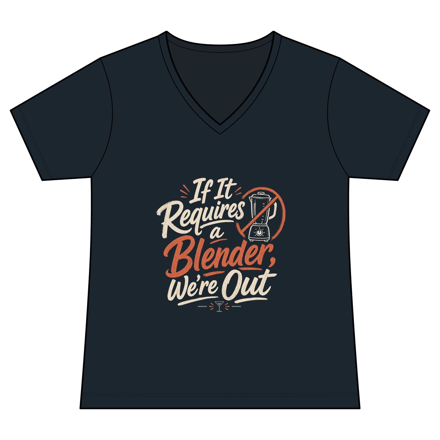 Women's V-Neck Tee — "If It Requires a Blender We're Out"
