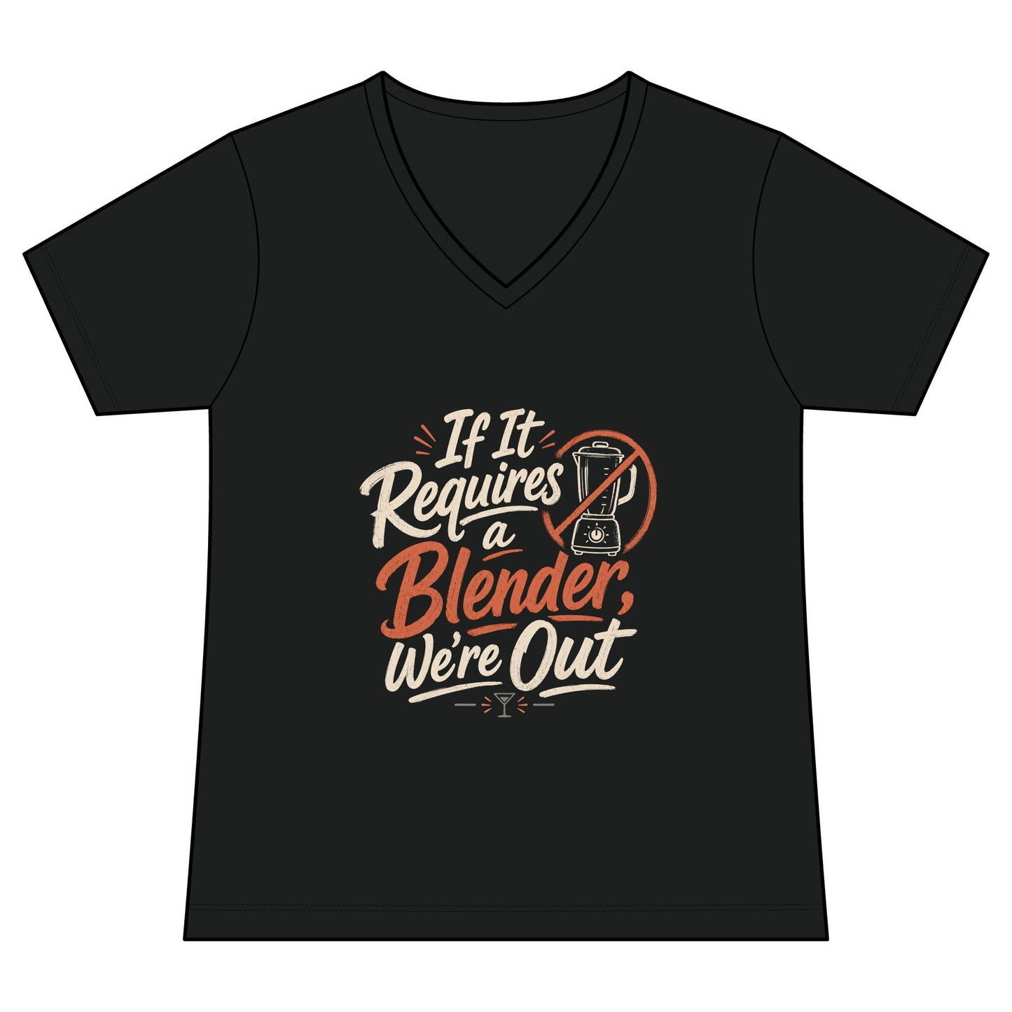Women's V-Neck Tee — "If It Requires a Blender We're Out"