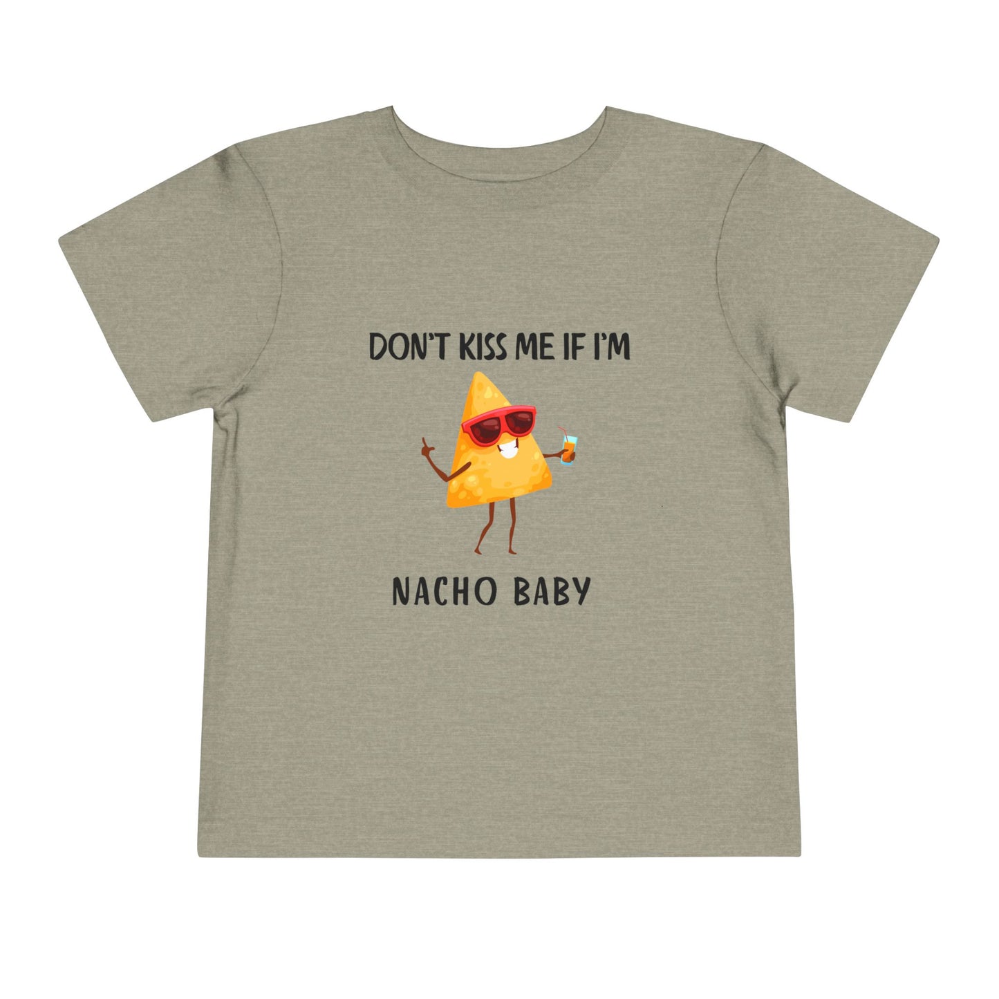 Toddler Tee - "Don't Kiss Me If I'm Nacho Baby"
