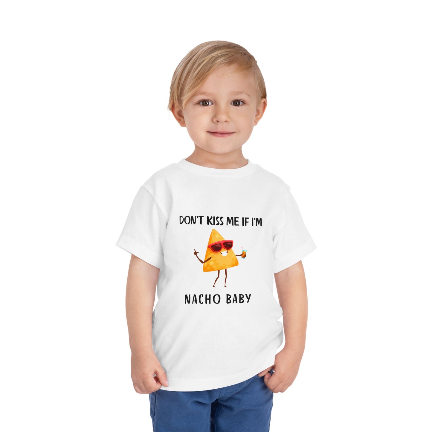 Toddler Tee - "Don't Kiss Me If I'm Nacho Baby"