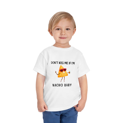Toddler Tee - "Don't Kiss Me If I'm Nacho Baby"